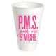 P.M.S. POUR ME S'MORE STYROFOAM CUP